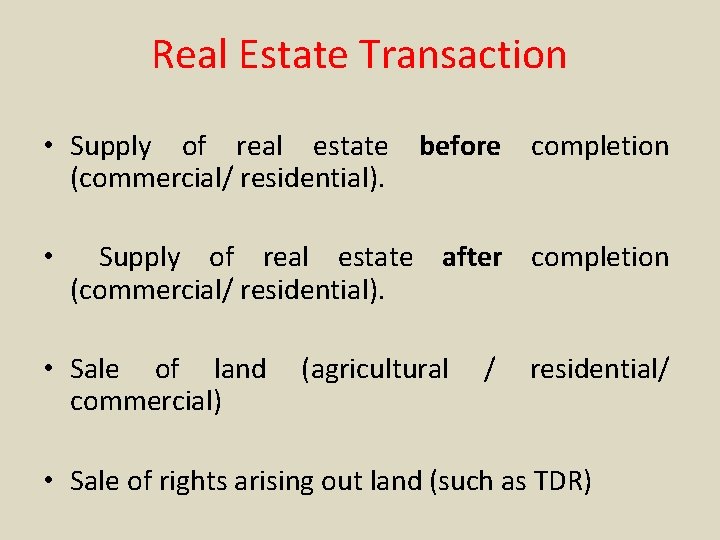 Real Estate Transaction • Supply of real estate before completion (commercial/ residential). • Supply