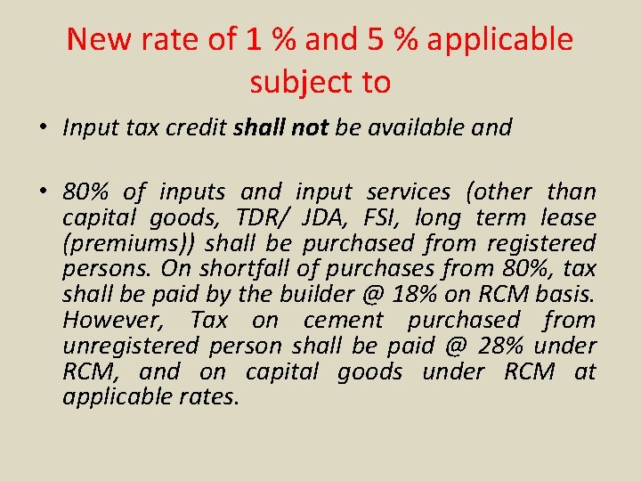New rate of 1 % and 5 % applicable subject to • Input tax