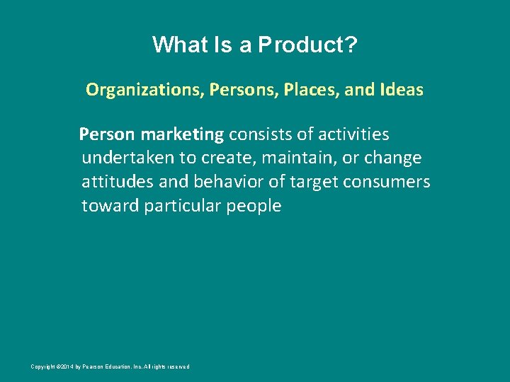 What Is a Product? Organizations, Persons, Places, and Ideas Person marketing consists of activities