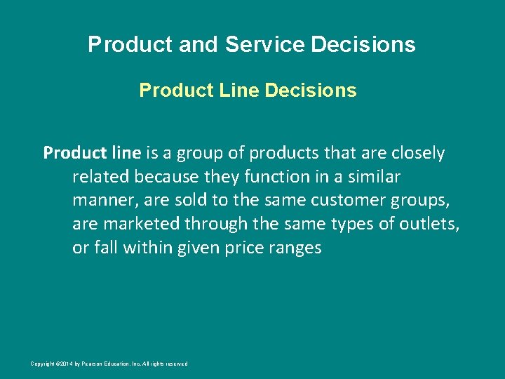 Product and Service Decisions Product Line Decisions Product line is a group of products