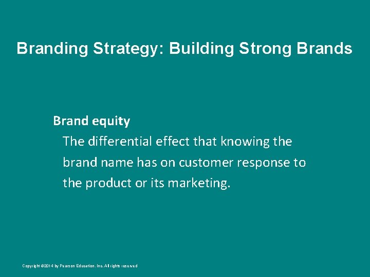 Branding Strategy: Building Strong Brands Brand equity The differential effect that knowing the brand