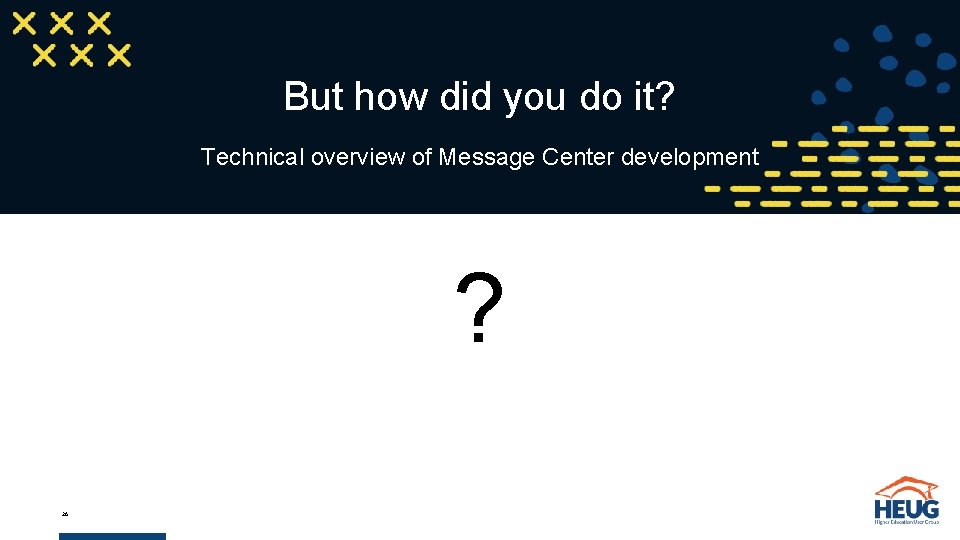 But how did you do it? Technical overview of Message Center development ? 26