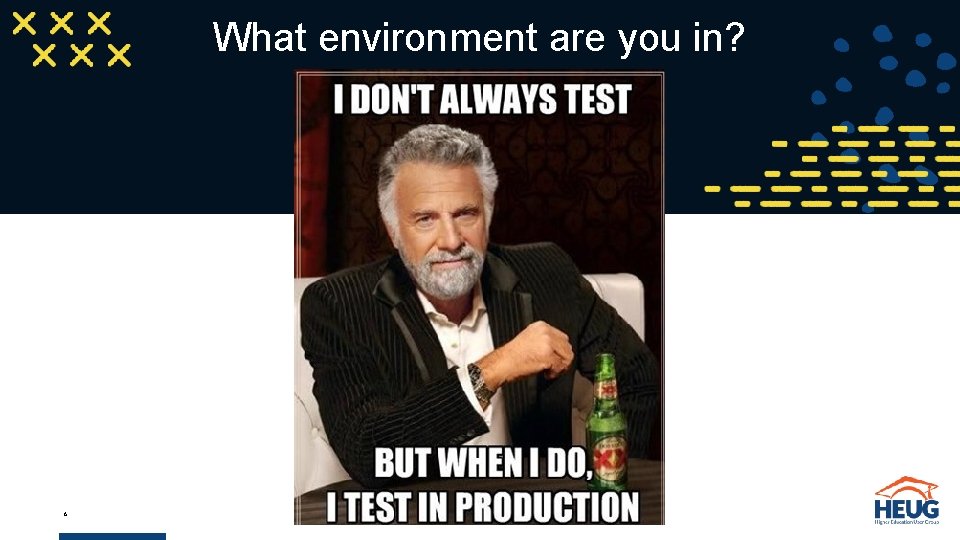 What environment are you in? 6 