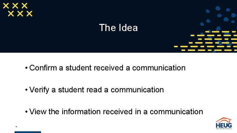 The Idea • Confirm a student received a communication • Verify a student read