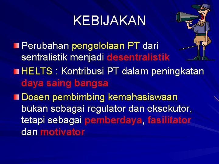 KEBIJAKAN Perubahan pengelolaan PT dari sentralistik menjadi desentralistik HELTS : Kontribusi PT dalam peningkatan KEBIJAKAN Perubahan pengelolaan PT dari sentralistik menjadi desentralistik HELTS : Kontribusi PT dalam peningkatan