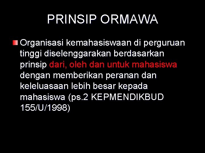 PRINSIP ORMAWA Organisasi kemahasiswaan di perguruan tinggi diselenggarakan berdasarkan prinsip dari, oleh dan untuk PRINSIP ORMAWA Organisasi kemahasiswaan di perguruan tinggi diselenggarakan berdasarkan prinsip dari, oleh dan untuk