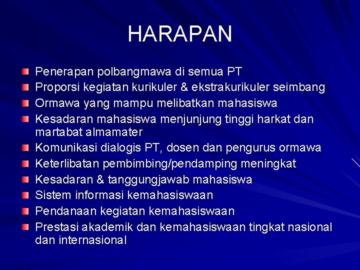 HARAPAN Penerapan polbangmawa di semua PT Proporsi kegiatan kurikuler & ekstrakurikuler seimbang Ormawa yang HARAPAN Penerapan polbangmawa di semua PT Proporsi kegiatan kurikuler & ekstrakurikuler seimbang Ormawa yang