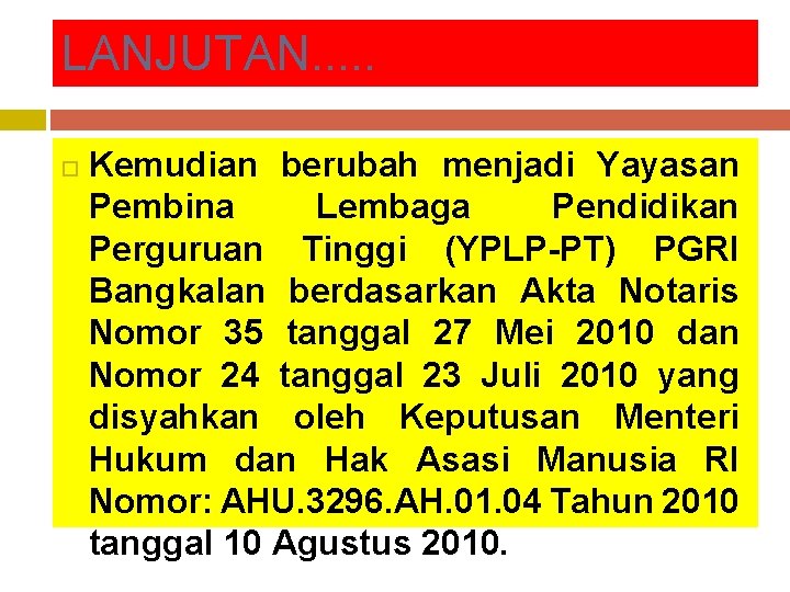LANJUTAN. . . Kemudian berubah menjadi Yayasan Pembina Lembaga Pendidikan Perguruan Tinggi (YPLP-PT) PGRI LANJUTAN. . . Kemudian berubah menjadi Yayasan Pembina Lembaga Pendidikan Perguruan Tinggi (YPLP-PT) PGRI