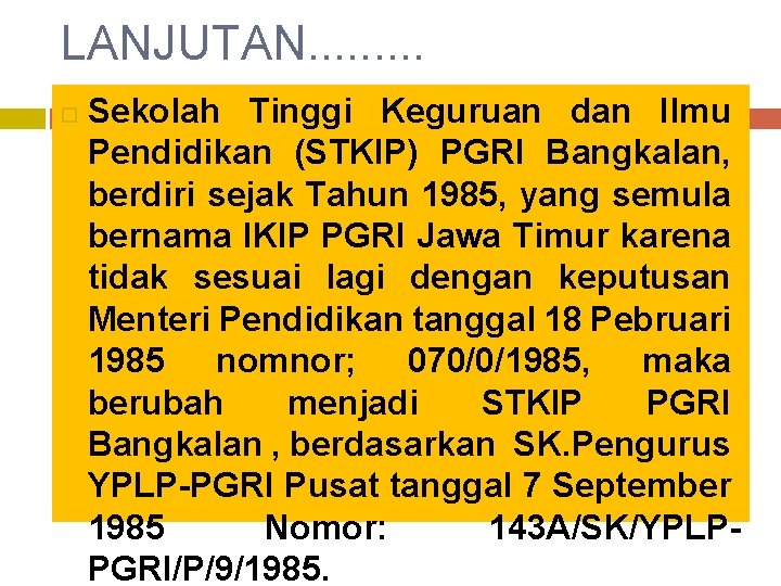 LANJUTAN. . Sekolah Tinggi Keguruan dan Ilmu Pendidikan (STKIP) PGRI Bangkalan, berdiri sejak Tahun LANJUTAN. . Sekolah Tinggi Keguruan dan Ilmu Pendidikan (STKIP) PGRI Bangkalan, berdiri sejak Tahun