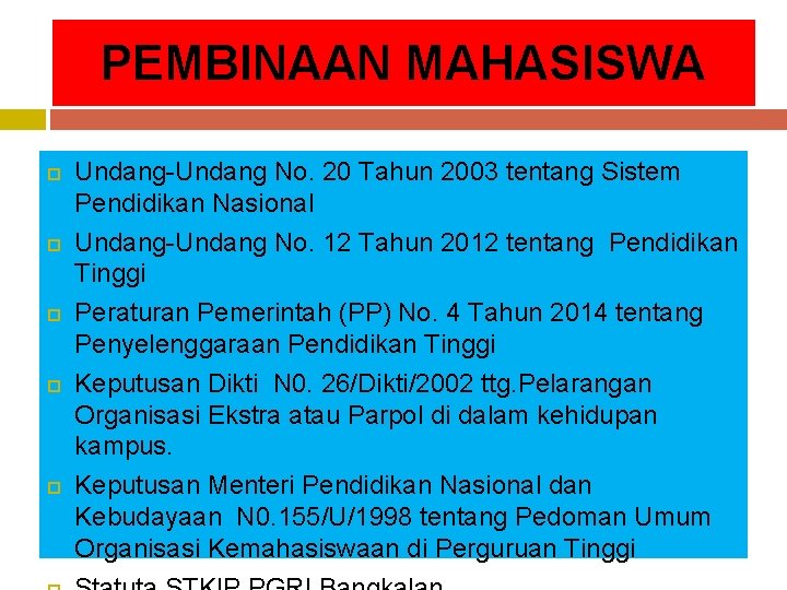 PEMBINAAN MAHASISWA Undang-Undang No. 20 Tahun 2003 tentang Sistem Pendidikan Nasional Undang-Undang No. 12 PEMBINAAN MAHASISWA Undang-Undang No. 20 Tahun 2003 tentang Sistem Pendidikan Nasional Undang-Undang No. 12
