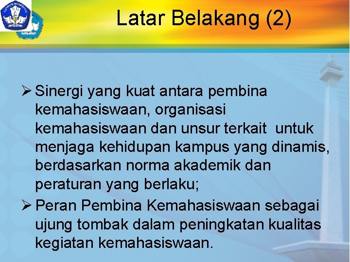 Latar Belakang (2) Ø Sinergi yang kuat antara pembina kemahasiswaan, organisasi kemahasiswaan dan unsur Latar Belakang (2) Ø Sinergi yang kuat antara pembina kemahasiswaan, organisasi kemahasiswaan dan unsur
