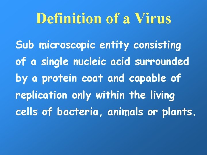 Definition of a Virus Sub microscopic entity consisting of a single nucleic acid surrounded