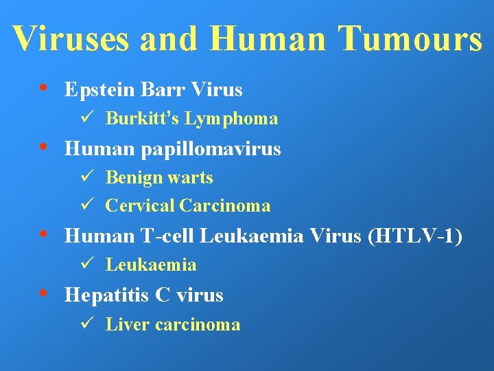 Viruses and Human Tumours • Epstein Barr Virus ü Burkitt’s Lymphoma • Human papillomavirus