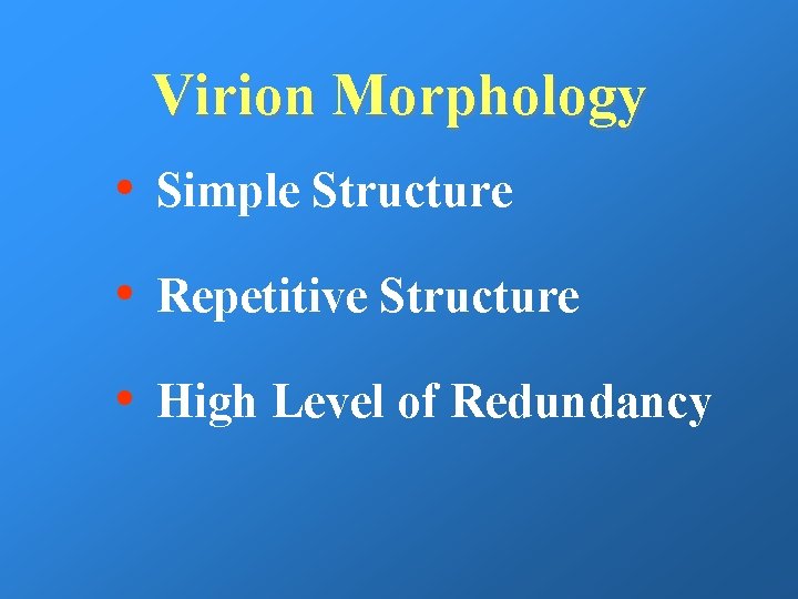 Virion Morphology • Simple Structure • Repetitive Structure • High Level of Redundancy 