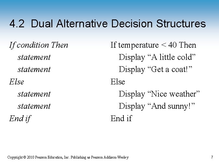 4. 2 Dual Alternative Decision Structures If condition Then statement Else statement End if 4. 2 Dual Alternative Decision Structures If condition Then statement Else statement End if