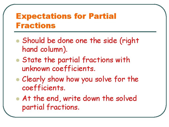 Expectations for Partial Fractions l l Should be done the side (right hand column).