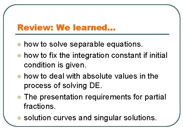 Review: We learned… l l l how to solve separable equations. how to fix