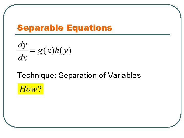 Separable Equations Technique: Separation of Variables 