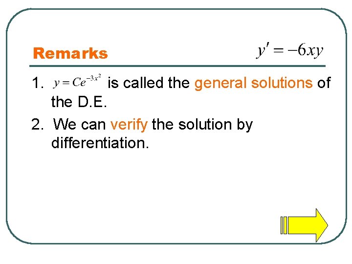 Remarks 1. is called the general solutions of the D. E. 2. We can