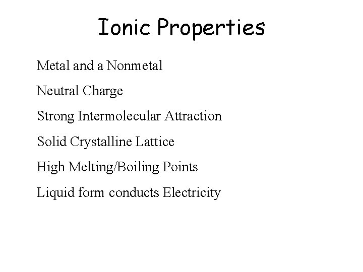 Ionic Properties Metal and a Nonmetal Neutral Charge Strong Intermolecular Attraction Solid Crystalline Lattice