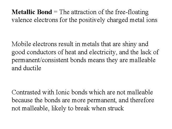 Metallic Bond = The attraction of the free-floating valence electrons for the positively charged