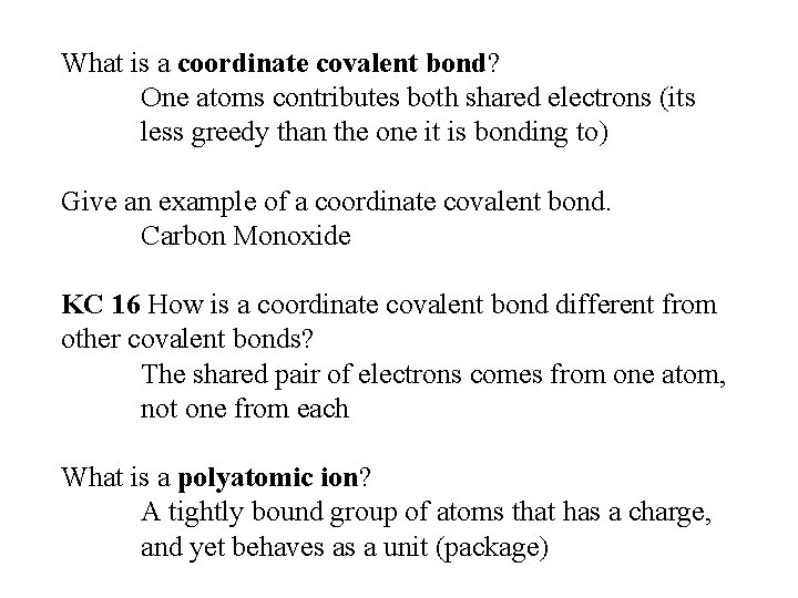 What is a coordinate covalent bond? One atoms contributes both shared electrons (its less