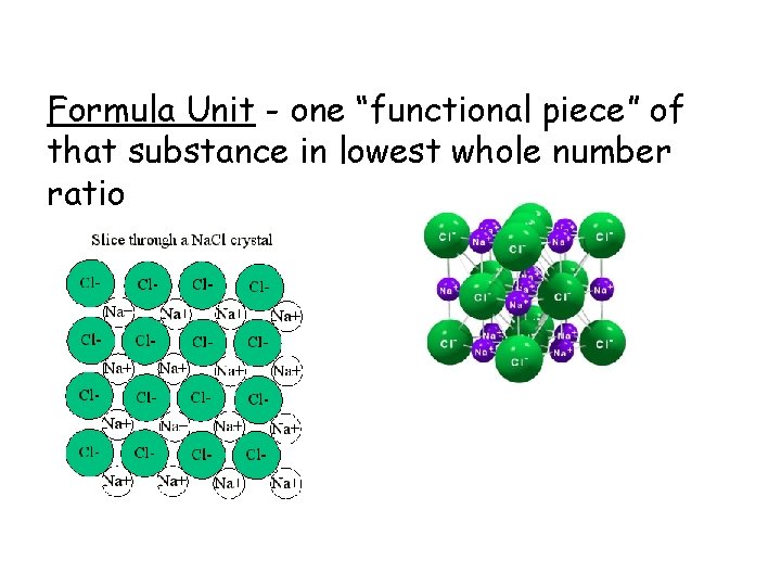 Formula Unit - one “functional piece” of that substance in lowest whole number ratio