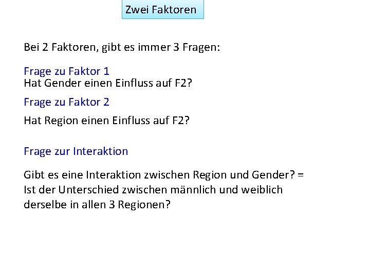 Zwei Faktoren Bei 2 Faktoren, gibt es immer 3 Fragen: Frage zu Faktor 1