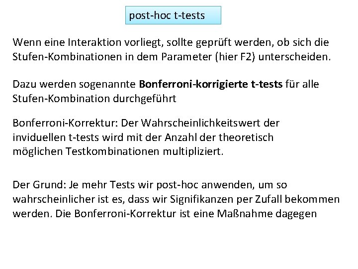 post-hoc t-tests Wenn eine Interaktion vorliegt, sollte geprüft werden, ob sich die Stufen-Kombinationen in