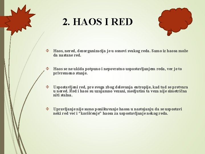 2. HAOS I RED Haos, nered, dezorganizacija je u osnovi svakog reda. Samo iz