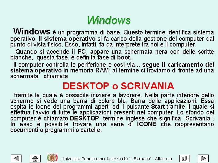 Windows è un programma di base. Questo termine identifica sistema operativo. Il sistema operativo