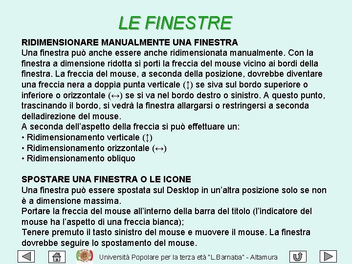 LE FINESTRE RIDIMENSIONARE MANUALMENTE UNA FINESTRA Una finestra può anche essere anche ridimensionata manualmente.