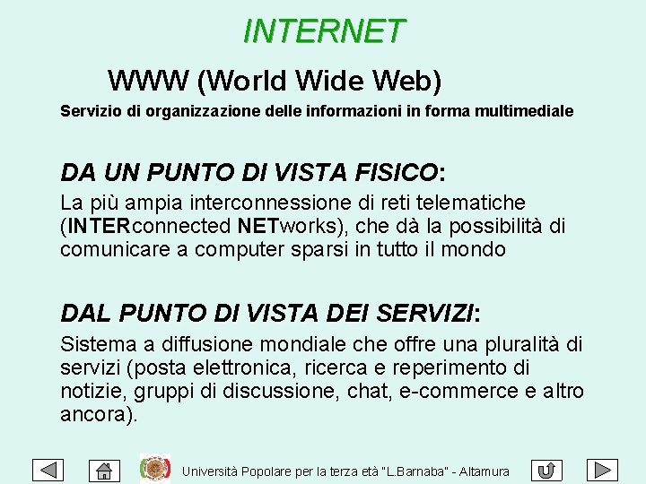 INTERNET WWW (World Wide Web) Servizio di organizzazione delle informazioni in forma multimediale DA
