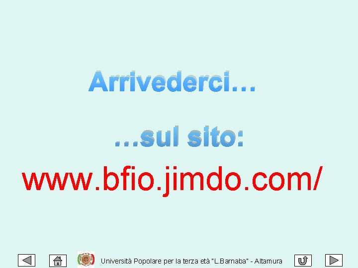 Arrivederci… …sul sito: www. bfio. jimdo. com/ Università Popolare per la terza età “L.