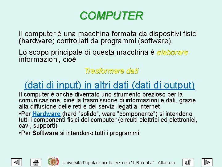 COMPUTER Il computer è una macchina formata da dispositivi fisici (hardware) controllati da programmi