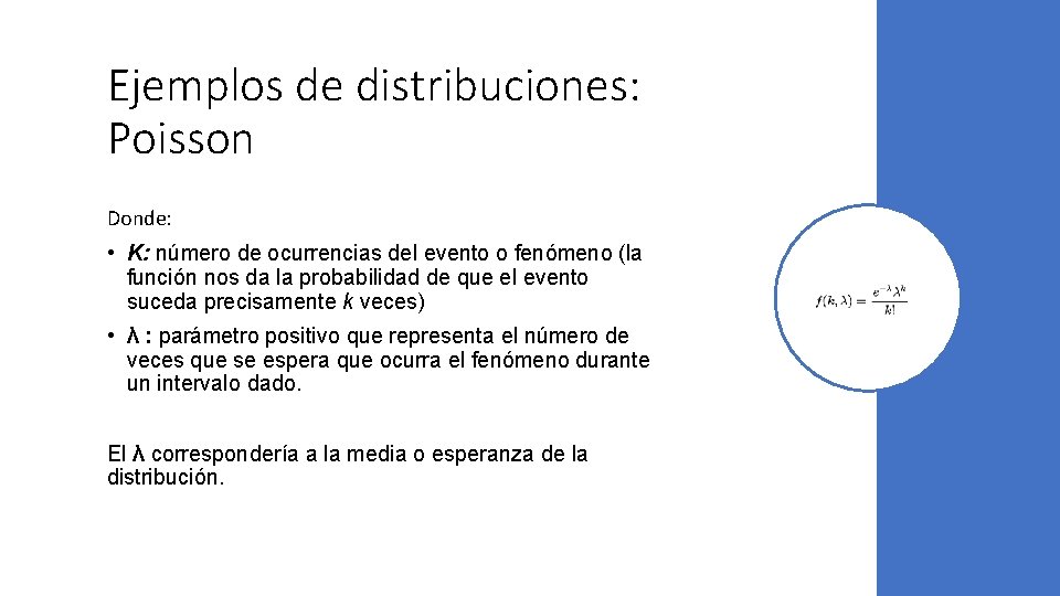 Ejemplos de distribuciones: Poisson Donde: • K: número de ocurrencias del evento o fenómeno