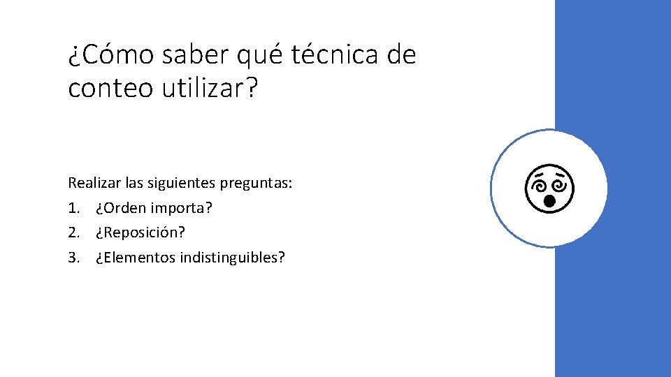 ¿Cómo saber qué técnica de conteo utilizar? Realizar las siguientes preguntas: 1. ¿Orden importa?