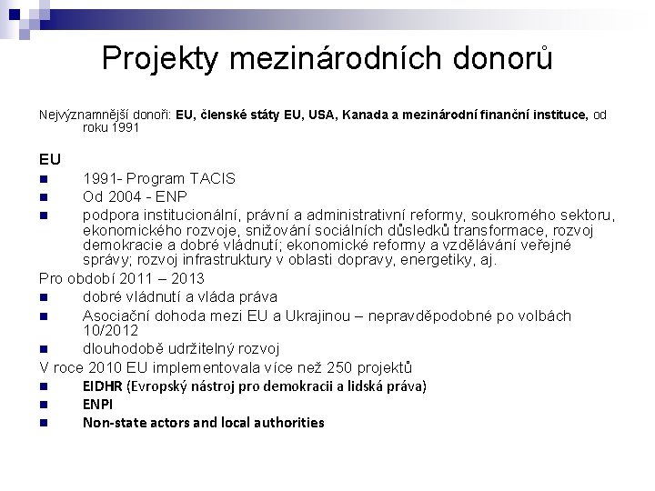 Projekty mezinárodních donorů Nejvýznamnější donoři: EU, členské státy EU, USA, Kanada a mezinárodní finanční