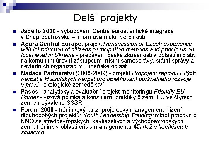 Další projekty n n n Jagello 2000 - vybudování Centra euroatlantické integrace v Dněpropetrovsku