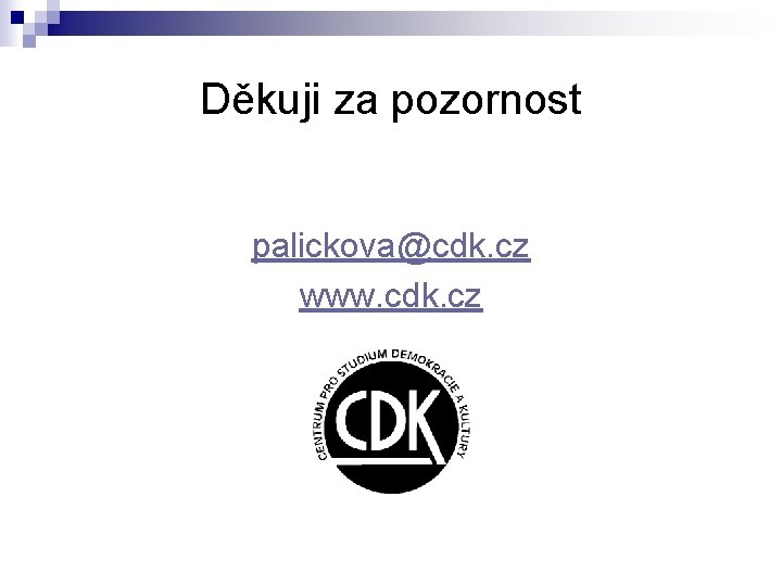 Děkuji za pozornost palickova@cdk. cz www. cdk. cz 