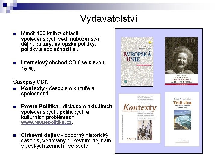 Vydavatelství n téměř 400 knih z oblasti společenských věd, náboženství, dějin, kultury, evropské politiky,