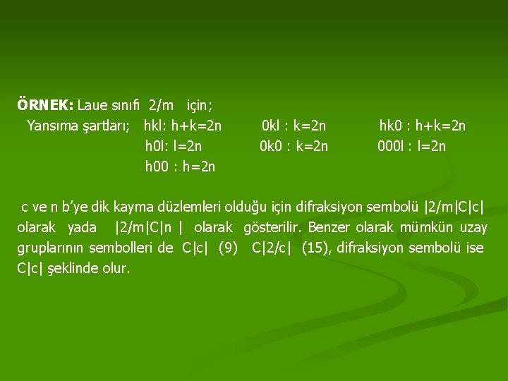 ÖRNEK: Laue sınıfı 2/m için; Yansıma şartları; hkl: h+k=2 n h 0 l: l=2