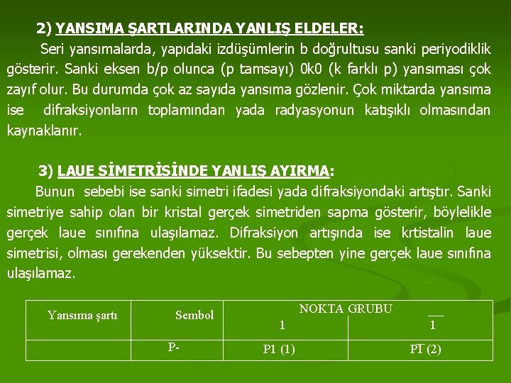 2) YANSIMA ŞARTLARINDA YANLIŞ ELDELER: Seri yansımalarda, yapıdaki izdüşümlerin b doğrultusu sanki periyodiklik gösterir.