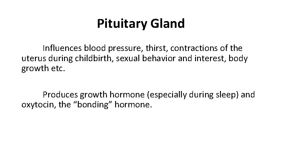 Pituitary Gland Influences blood pressure, thirst, contractions of the uterus during childbirth, sexual behavior