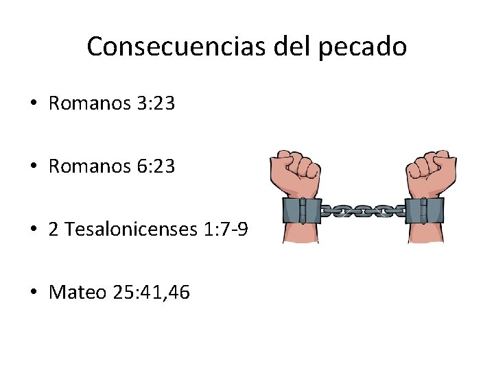 Consecuencias del pecado • Romanos 3: 23 • Romanos 6: 23 • 2 Tesalonicenses