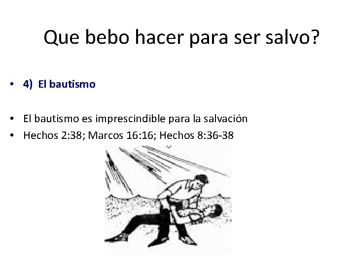 Que bebo hacer para ser salvo? • 4) El bautismo • El bautismo es