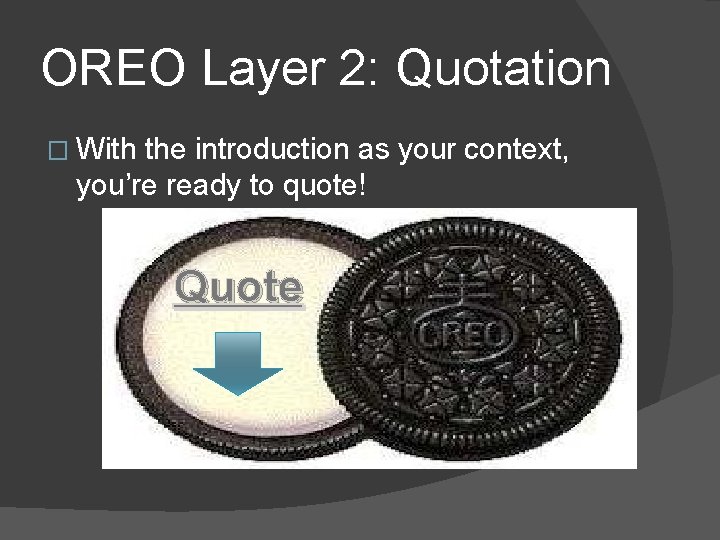 OREO Layer 2: Quotation � With the introduction as your context, you’re ready to