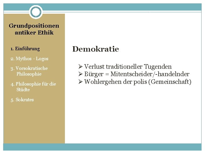 Grundpositionen antiker Ethik 1. Einführung Demokratie 2. Mythos - Logos 3. Vorsokratische Philosophie 4.