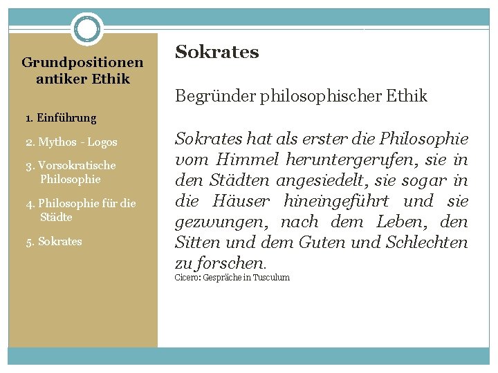 Grundpositionen antiker Ethik Sokrates Begründer philosophischer Ethik 1. Einführung 2. Mythos - Logos 3.