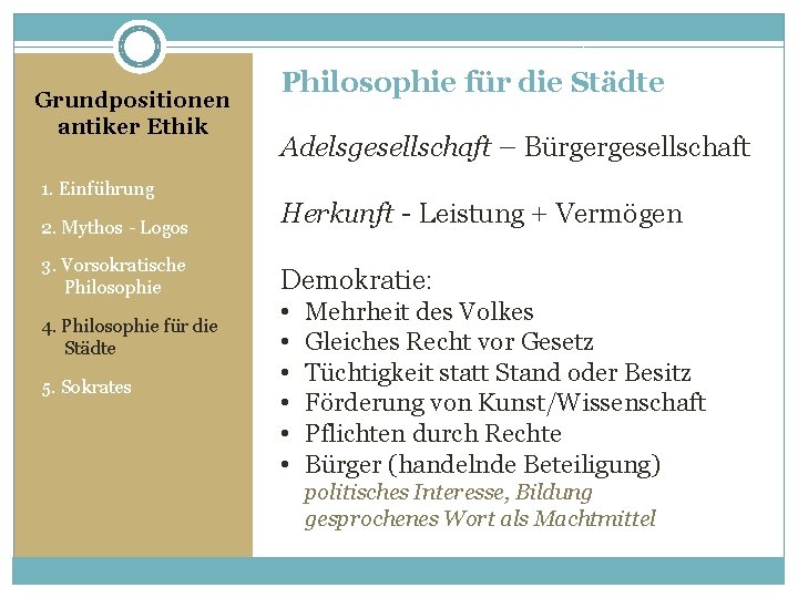 Grundpositionen antiker Ethik 1. Einführung Philosophie für die Städte Adelsgesellschaft – Bürgergesellschaft 2. Mythos